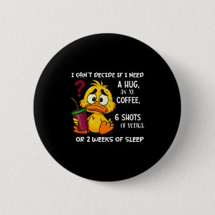 I Can't Decide If I Need A Hug An Xl Coffee 6 Shot 6 Cm Round Badge
