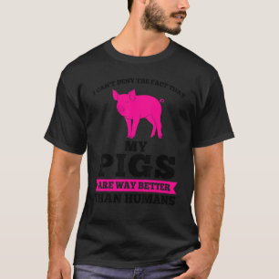 I Can't Deny The Fact That My Pigs Pig Farmer Anim T-Shirt