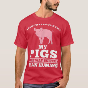 I Can't Deny The Fact That My Pigs Pig Farmer Anim T-Shirt