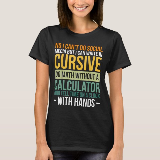 I Can't Do Social Media But I Can Write In Cursive T-Shirt (Front)