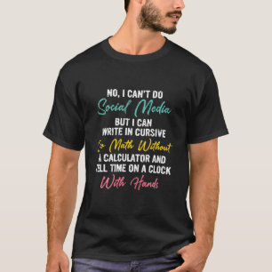 I Can'T Do Social Media But I Can Write In Cursive T-Shirt