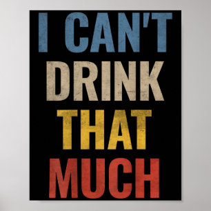 I Can't Drink That Much - Drink til You Want Me (o Poster