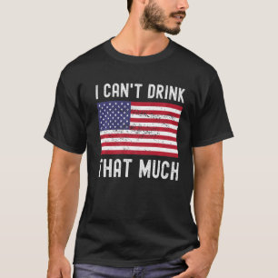 I Cant Drink That Much Matching Couple American Fl T-Shirt