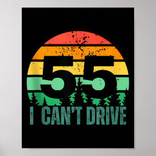 I Cant Drive 55 Bday Retro Birthday Party For Men Poster