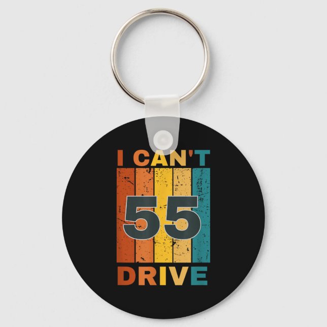 I Cant Drive 55 Birthday Retro Party  Key Ring (Front)