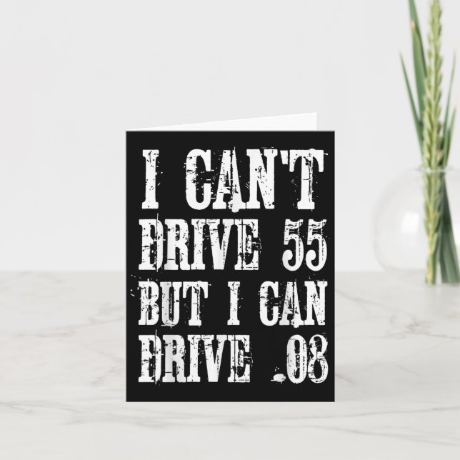 I Can't Drive 55 But I Can Drive .08 Shirt  Card (Front)