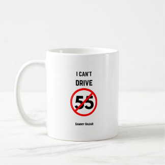 I Can't Drive 55 - Quote -  Coffee Mug