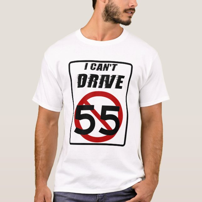 I Can't Drive 55 T-Shirt (Front)