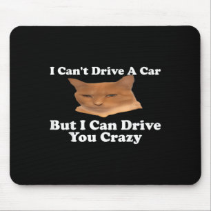I Can't Drive A Car But I Can Drive You Crazy Cat Mouse Mat