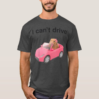 i Cant Drive Hamster Funny Meme Rat Lovers Meme Y2 T-Shirt