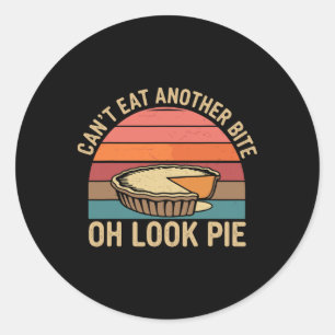 I Can't Eat Another Bite Oh Look Pie Fall Funny Th Classic Round Sticker