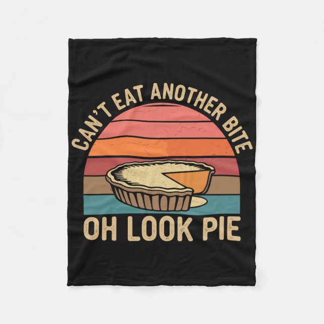 I Can't Eat Another Bite Oh Look Pie Fall Funny Th Fleece Blanket (Front)