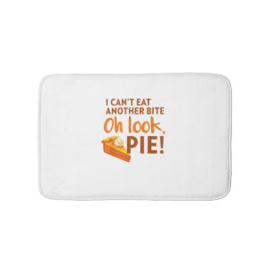 I Can't Eat Another Bite, Oh Look Pie Thanksgiving Bath Mat
