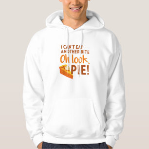 I Can't Eat Another Bite, Oh Look Pie Thanksgiving Hoodie