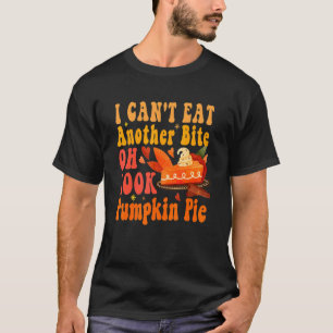 I Can't Eat Another Bite Oh Look Pumpkin Pie Fall T-Shirt