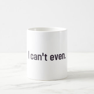 I can't even. coffee mug