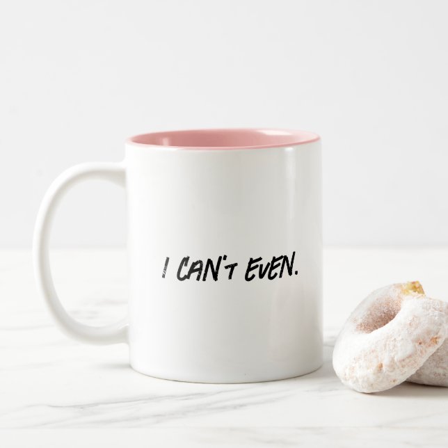 I Can't Even Funny Quote Coffee Lovers Mug Gift (With Donut)