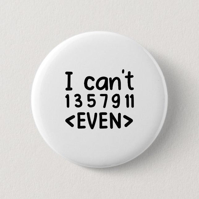 I Can't Even Odd Numbers Math Joke Pun Math Lovers 6 Cm Round Badge (Front)