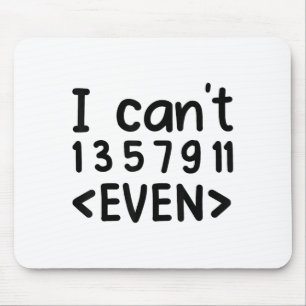 I Can't Even Odd Numbers Math Joke Pun Math Lovers Mouse Mat