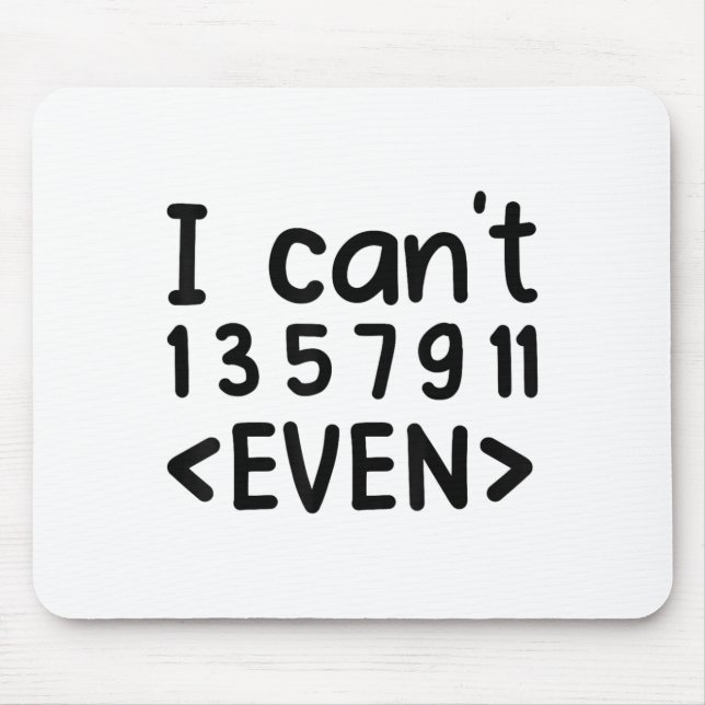I Can't Even Odd Numbers Math Joke Pun Math Lovers Mouse Mat (Front)