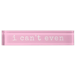 I Can't Even Sarcastic Quote Cute Pink Typography Nameplate