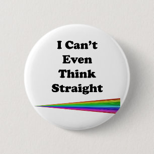 I Can't Even Think Straight 6 Cm Round Badge