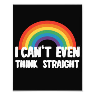 I Can't Even Think Straight Funny Gay Pride Photo Print