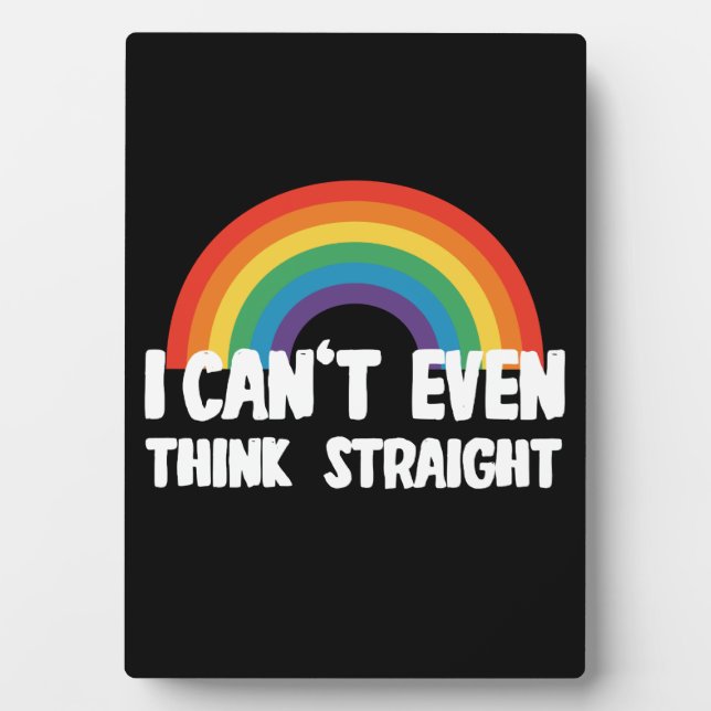 I Can't Even Think Straight Funny Gay Pride Plaque (Front)