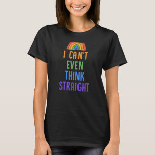 I Can't Even Think Straight Gay Pride Flag Lgbtq T-Shirt