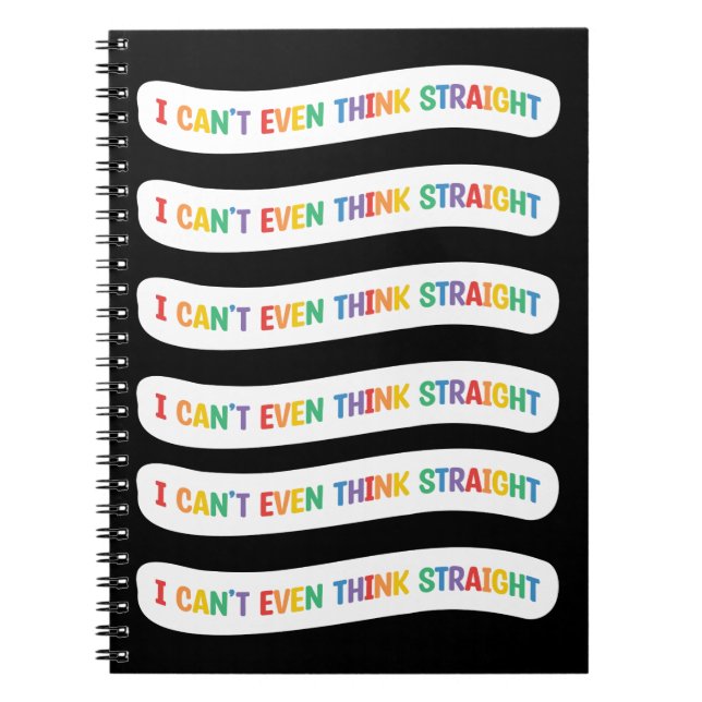 I Can't Even Think Straight | Gay Pride Month Notebook (Front)