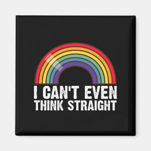 I Can't Even Think Straight LGBTQ Pride Month  Magnet