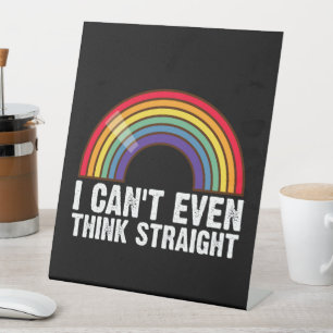 I Can't Even Think Straight LGBTQ Pride Month  Pedestal Sign