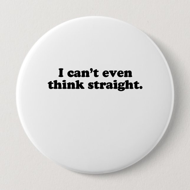 I can't even think straight.png 10 cm round badge (Front)