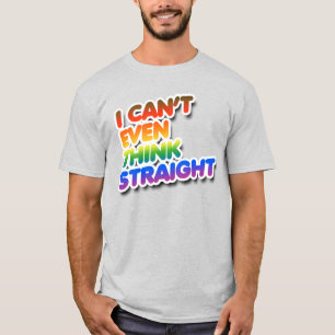 I can't even think straight T-Shirt