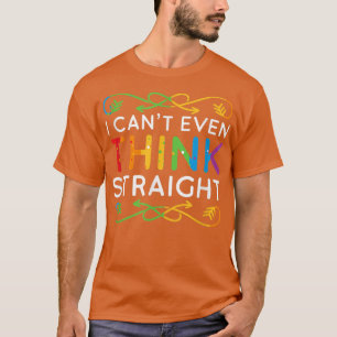 I Cant Even Think Straight Trendy Rainbow Funny Ga T-Shirt