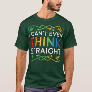 I Cant Even Think Straight Trendy Rainbow Funny Ga T-Shirt