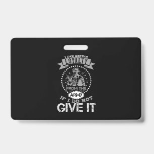 I Can'T Expect Loyalty From The Army ID Badge