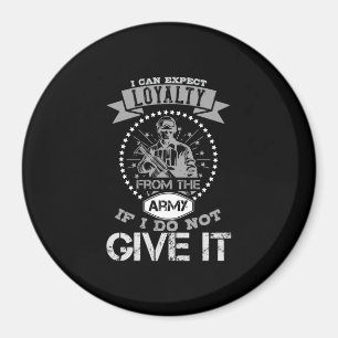 I Can'T Expect Loyalty From The Army Magnet