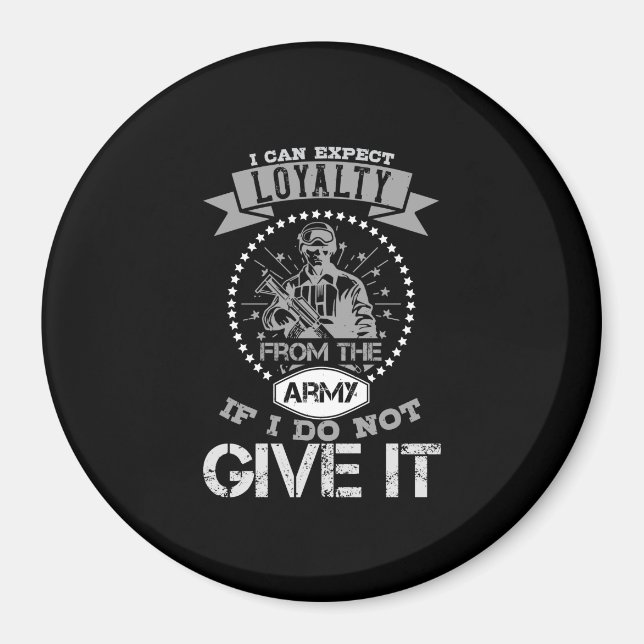 I Can'T Expect Loyalty From The Army Magnet (Front)
