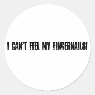 I can't feel my fingernails! classic round sticker