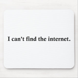 I can't find the internet. mouse mat