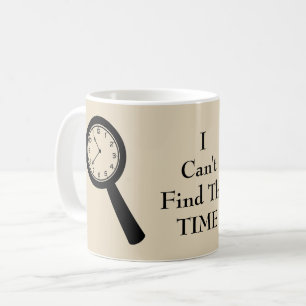 I can't Find The Time Coffee Mug