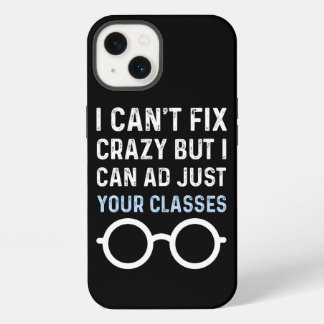 I CAN'T FIX CRAZY BUT I CAN ADJUST YOUR GLASSES iPhone 13 CASE