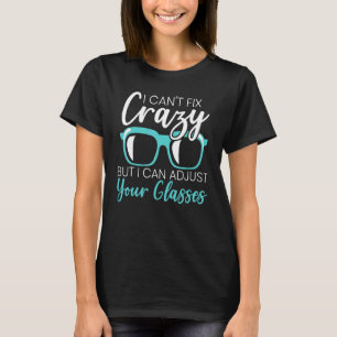 I Can't Fix Crazy But I Can Adjust Your Glasses Op T-Shirt
