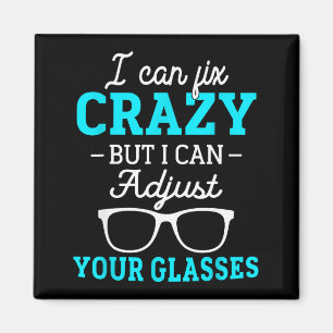 I Cant Fix Crazy But I Can Adjust Your Gles Optici Magnet