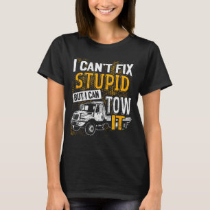 I Can't Fix Stud But I Can Tow It Towing Truck Dri T-Shirt