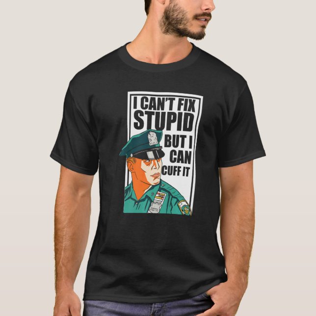 I Cant Fix Stupid But I Can Cuff It Blue Line Poli T-Shirt (Front)