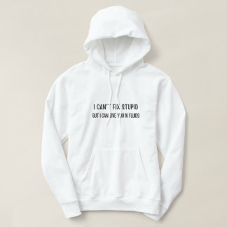 I Can't Fix Stupid But I Can Give You IV Fluids Ho Hoodie