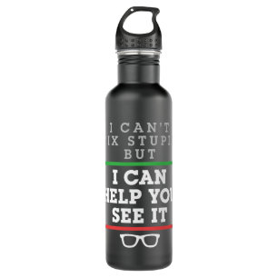 I Can't Fix Stupid But I Can Help You See It 710 Ml Water Bottle