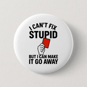 I Cant Fix Stupid But I Can Make It Go Away Socce 6 Cm Round Badge